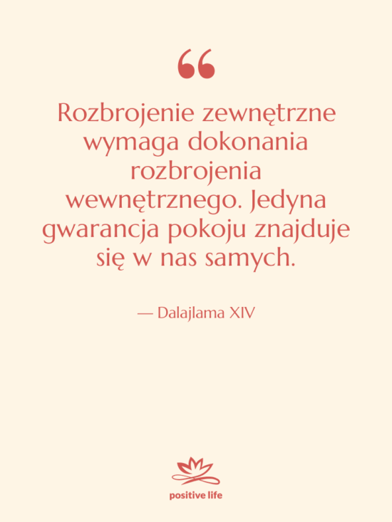 Cytat: Dalajlama XIV - Rozbrojenie zewnętrzne wymaga dokonania rozbrojenia…
