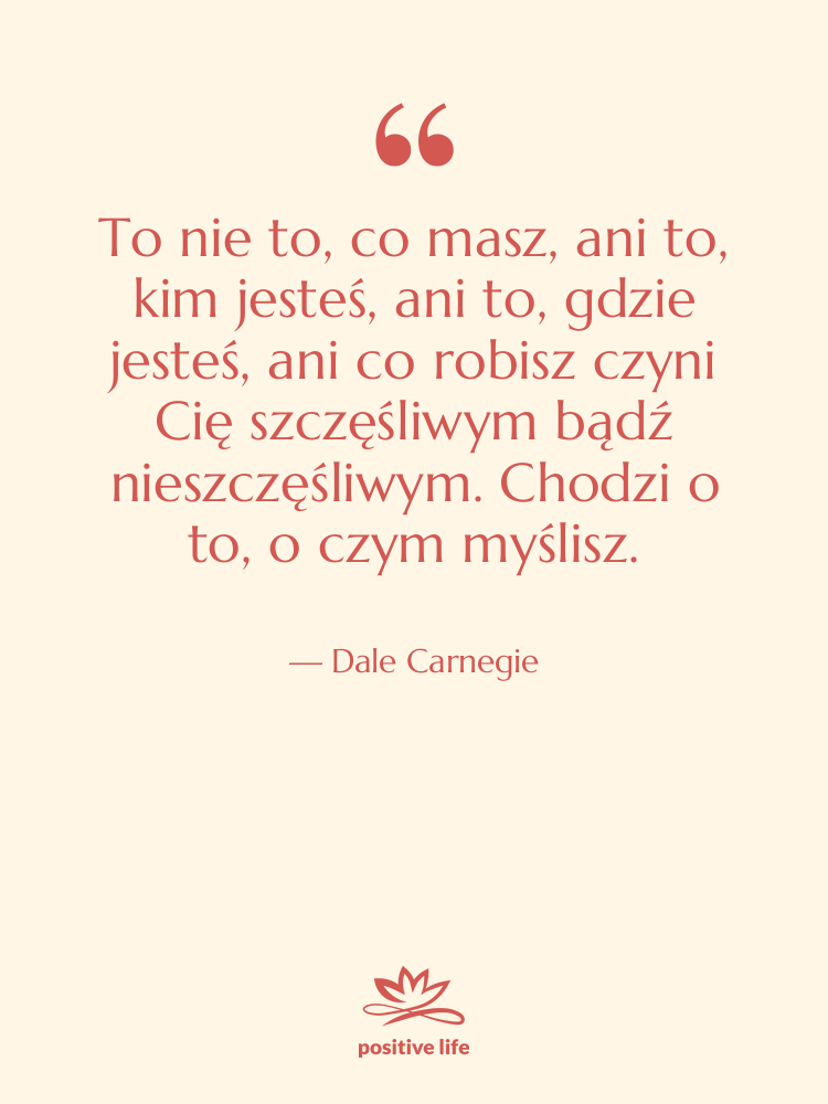 Cytat: Dale Carnegie - To nie to, co masz,…