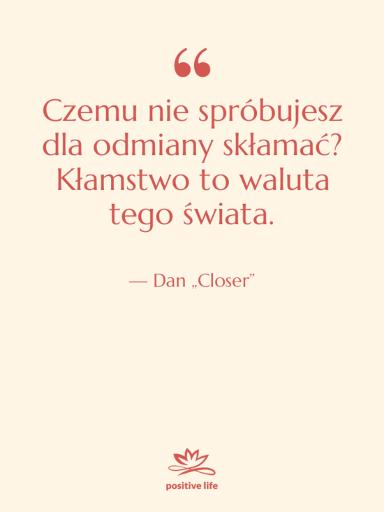 Cytat: Dan „Closer” - Czemu nie spróbujesz dla odmiany…