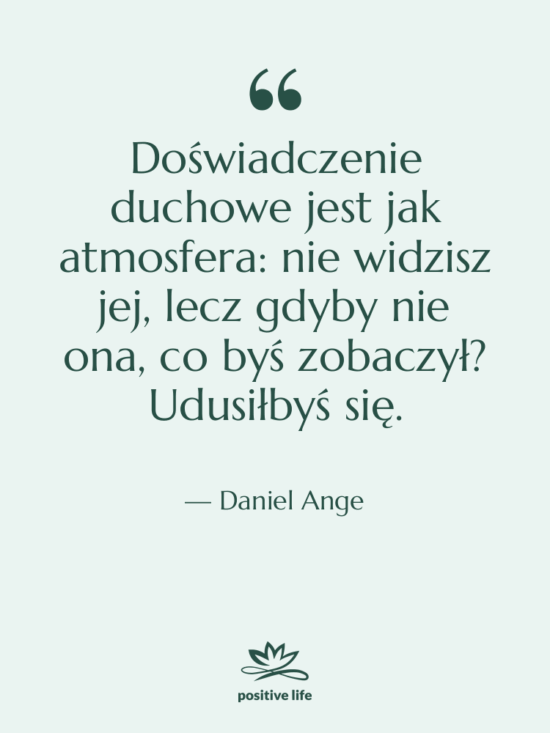 Cytat: Daniel Ange - Doświadczenie duchowe jest jak atmosfera:…