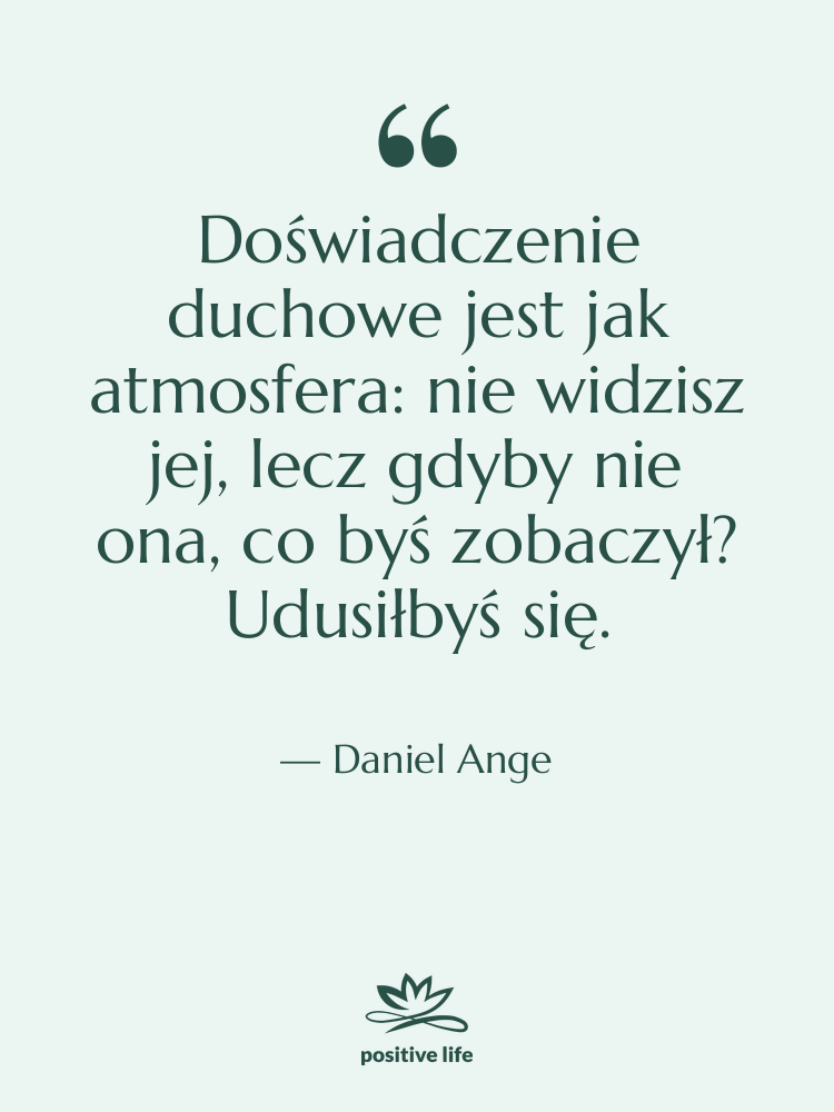 Cytat: Daniel Ange - Doświadczenie duchowe jest jak atmosfera:…