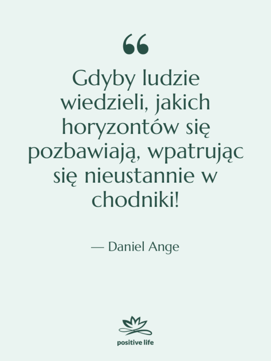 Cytat: Daniel Ange - Gdyby ludzie wiedzieli, jakich horyzontów…