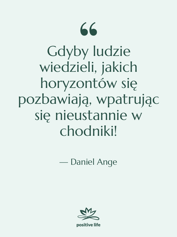 Cytat: Daniel Ange - Gdyby ludzie wiedzieli, jakich horyzontów…