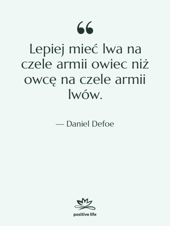 Cytat: Daniel Defoe - Lepiej mieć lwa na czele…
