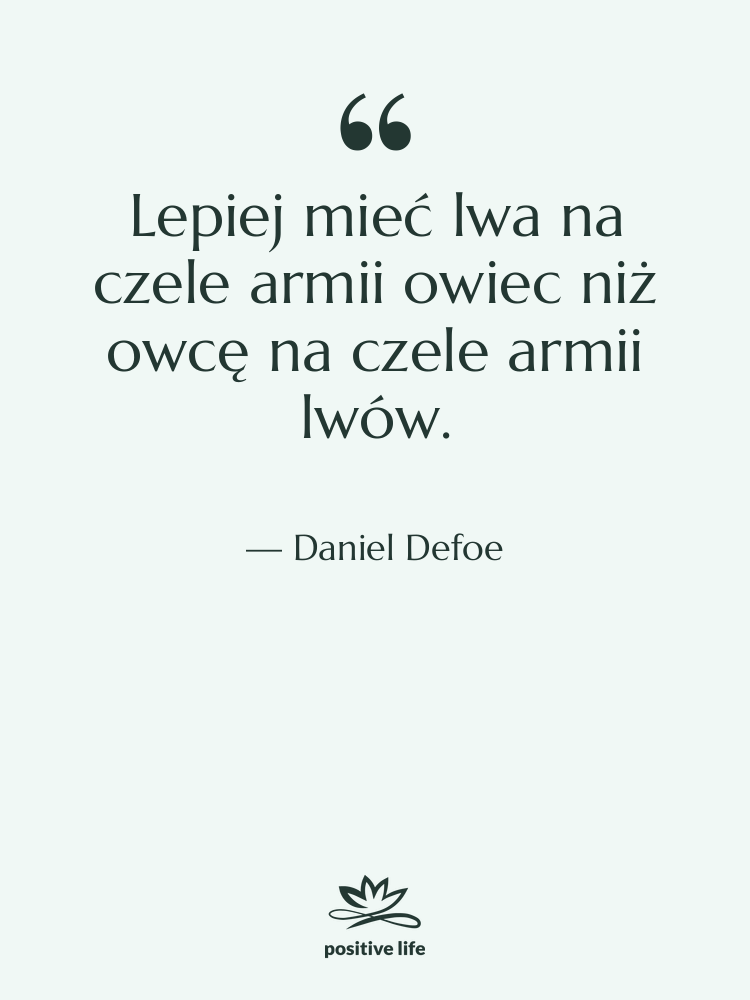 Cytat: Daniel Defoe - Lepiej mieć lwa na czele…