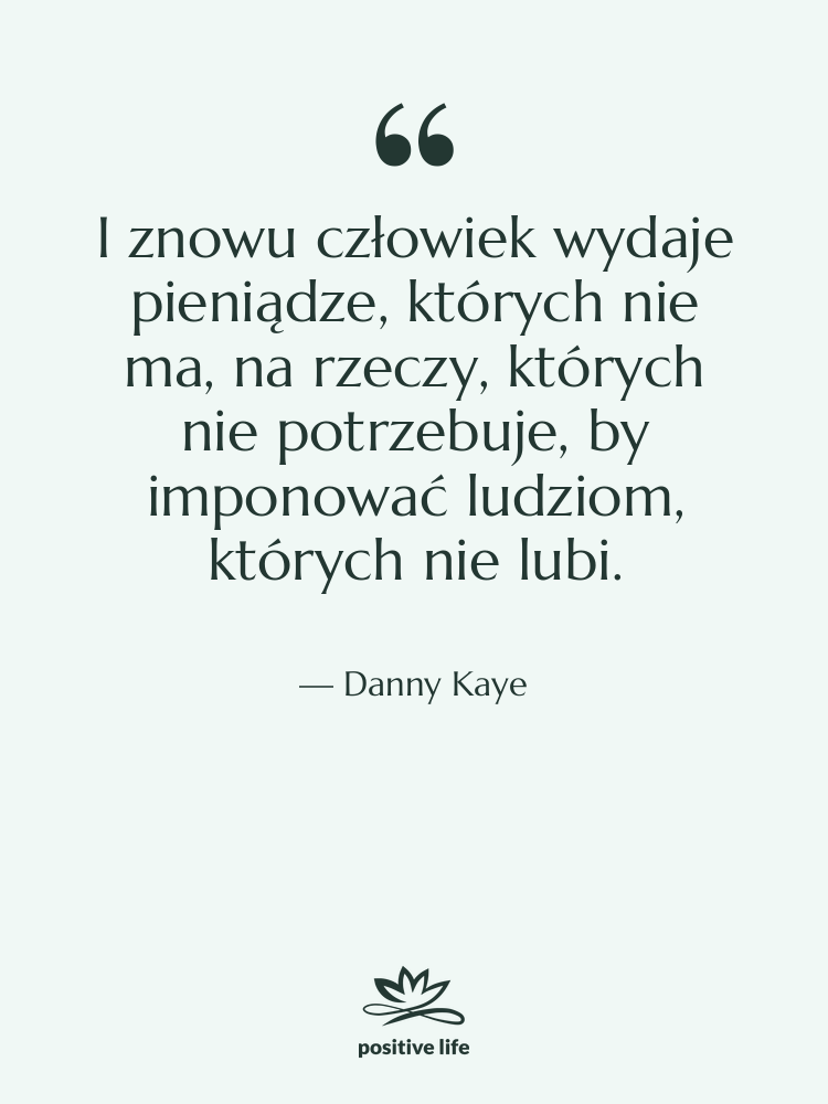 Cytat: Danny Kaye - I znowu człowiek wydaje pieniądze,…