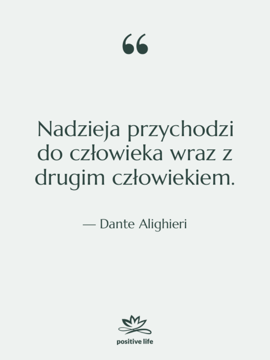 Cytat: Dante Alighieri - Nadzieja przychodzi do człowieka wraz…