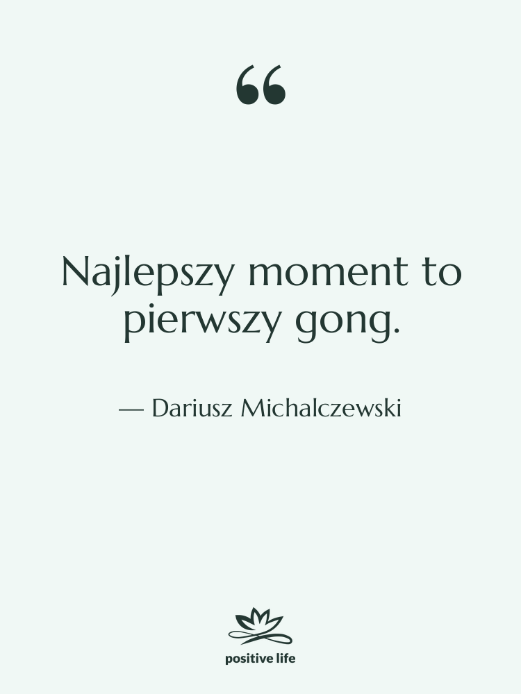 Cytat: Dariusz Michalczewski - Najlepszy moment to pierwszy gong.