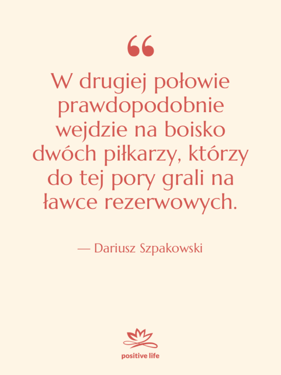Cytat: Dariusz Szpakowski - W drugiej połowie prawdopodobnie wejdzie…