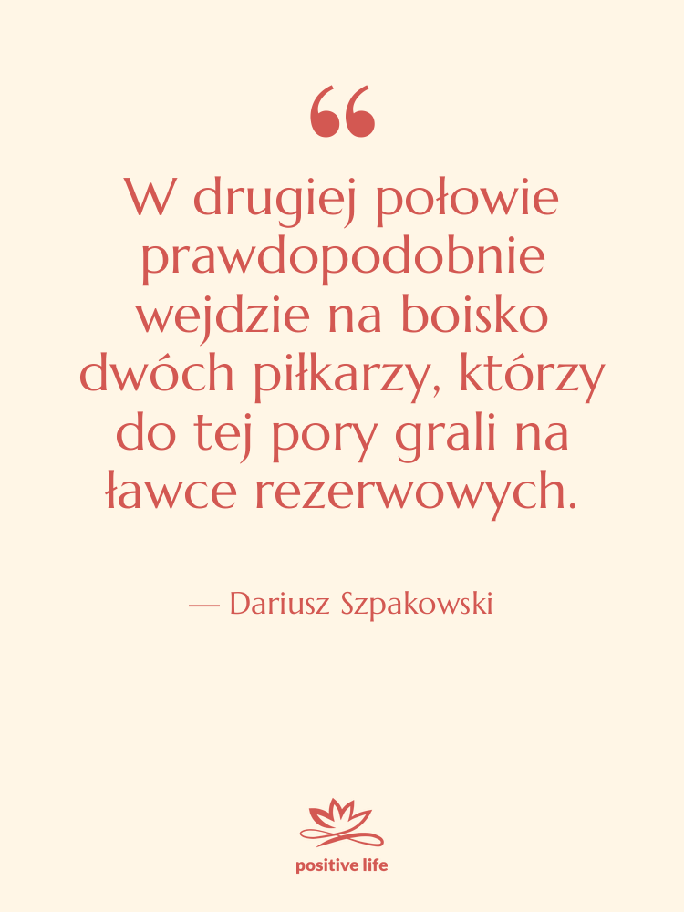 Cytat: Dariusz Szpakowski - W drugiej połowie prawdopodobnie wejdzie…