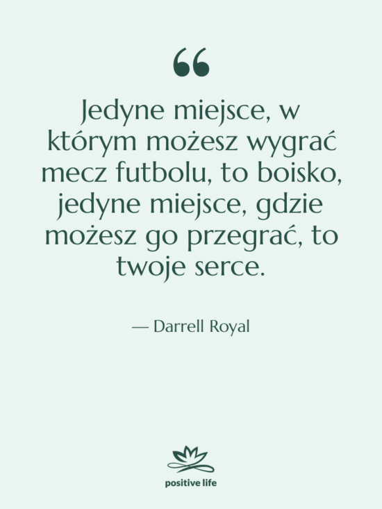 Cytat: Darrell Royal - Jedyne miejsce, w którym możesz…