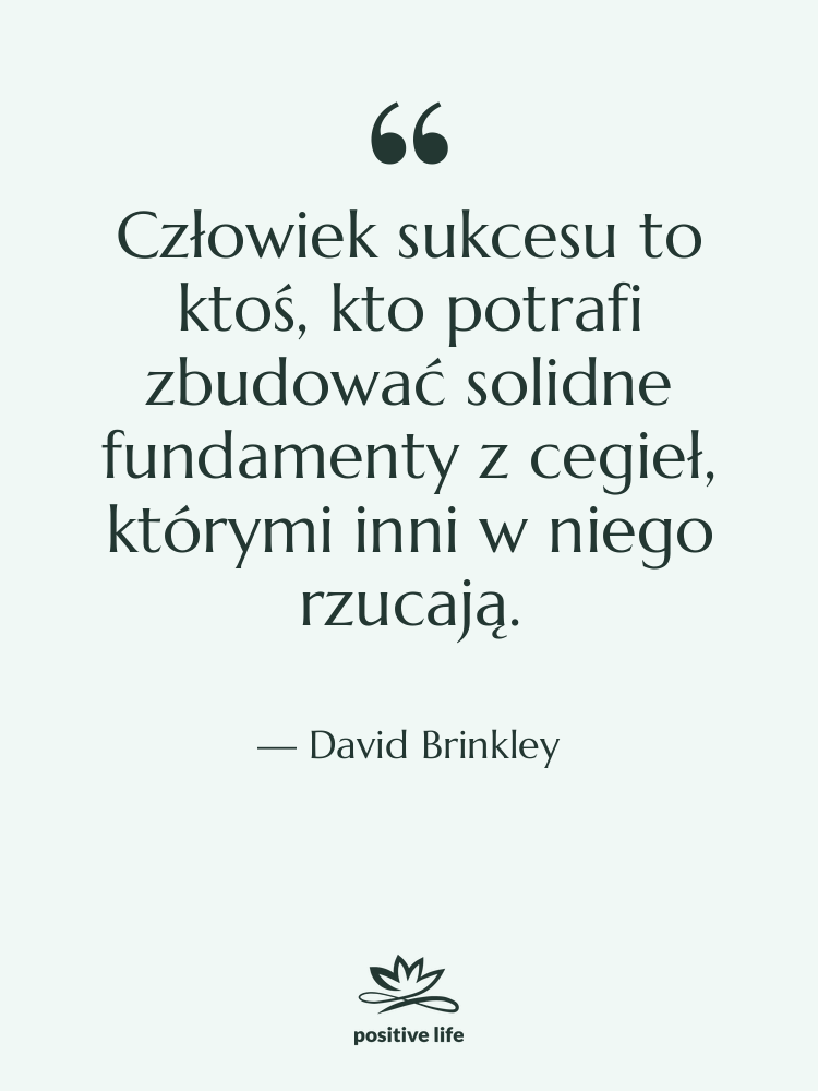 Cytat: David Brinkley - Człowiek sukcesu to ktoś, kto…