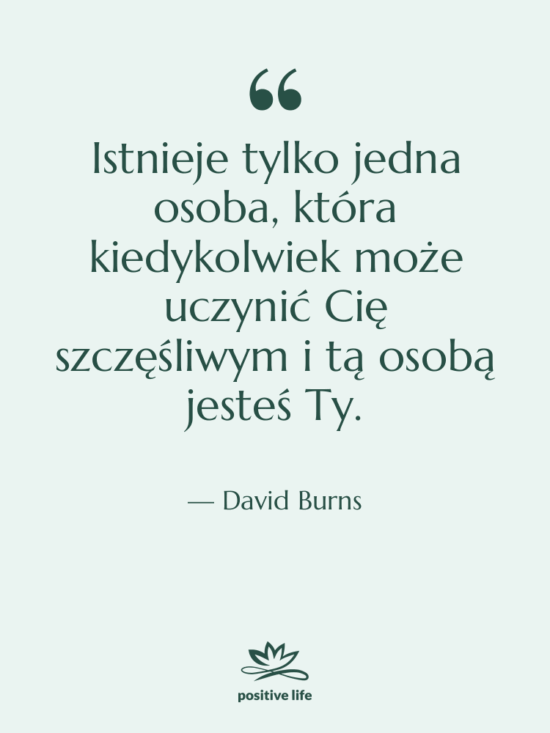 Cytat: David Burns - Istnieje tylko jedna osoba, która…