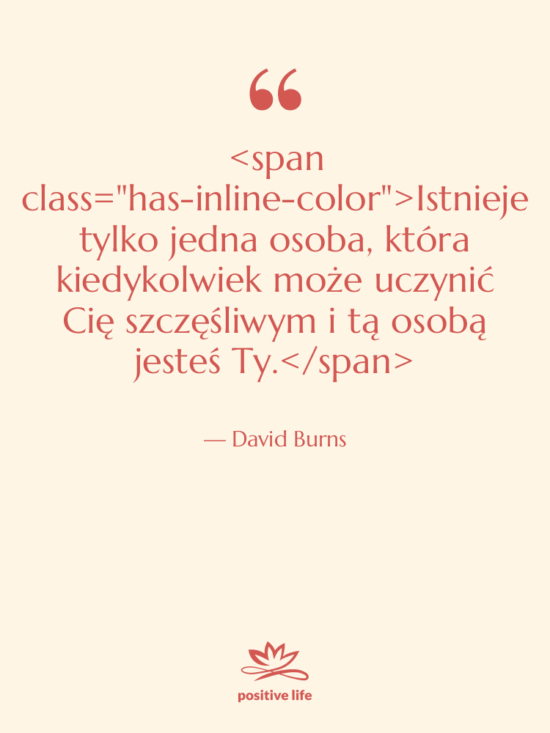 Cytat: David Burns - Istnieje tylko jedna osoba, która…