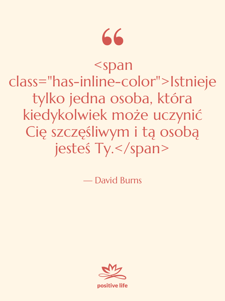 Cytat: David Burns - Istnieje tylko jedna osoba, która…