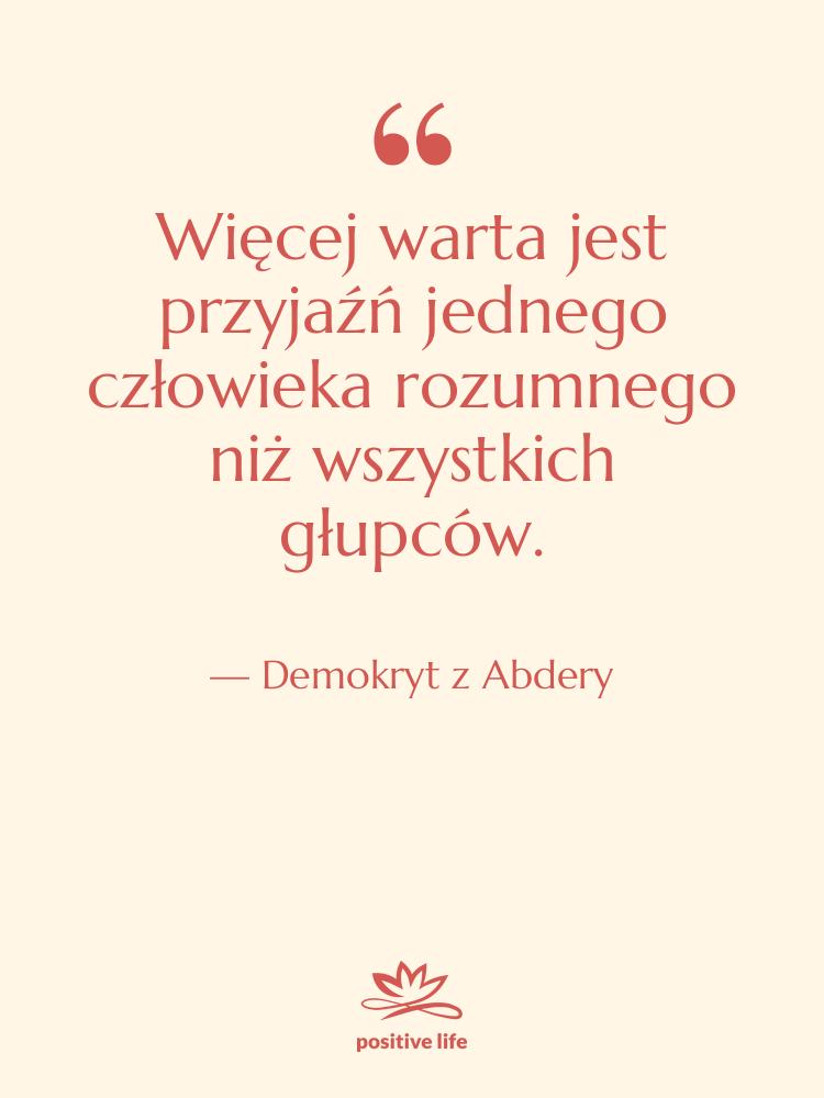 Cytat: Demokryt z Abdery - Więcej warta jest przyjaźń jednego…