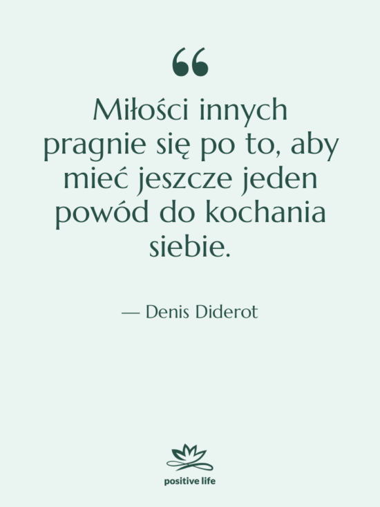 Cytat: Denis Diderot - Miłości innych pragnie się po…