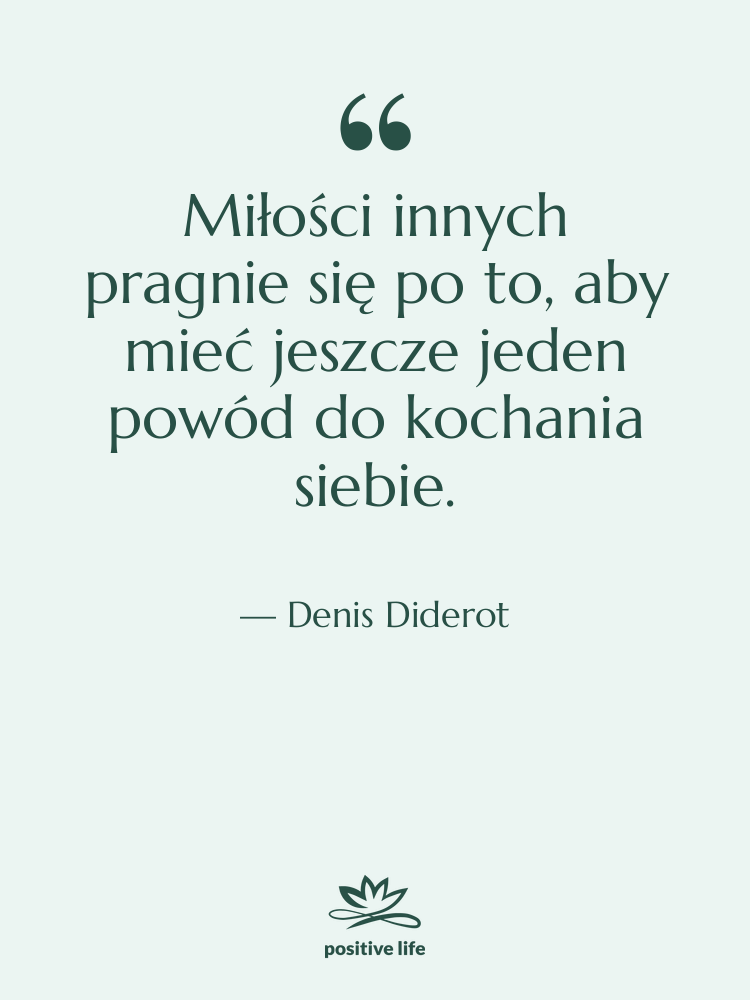 Cytat: Denis Diderot - Miłości innych pragnie się po…