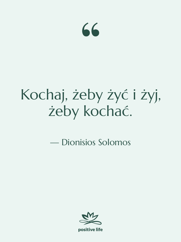 Cytat: Dionisios Solomos - Kochaj, żeby żyć i żyj,…