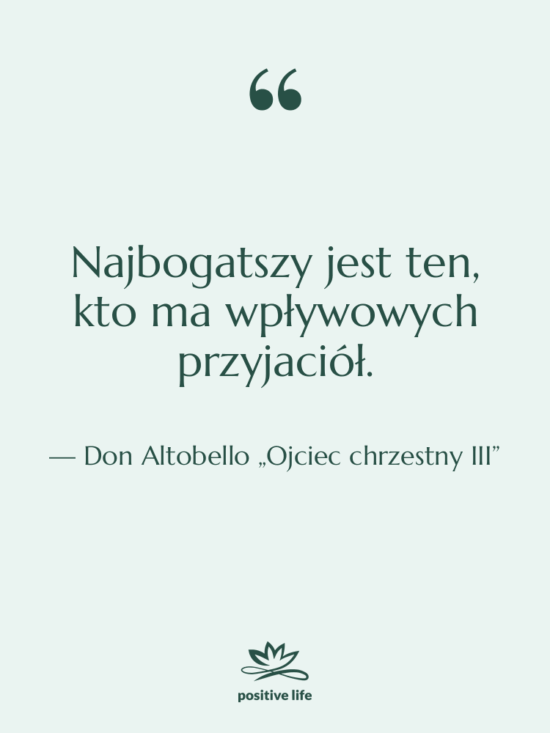 Cytat: Don Altobello „Ojciec chrzestny III” - Najbogatszy jest ten, kto ma…