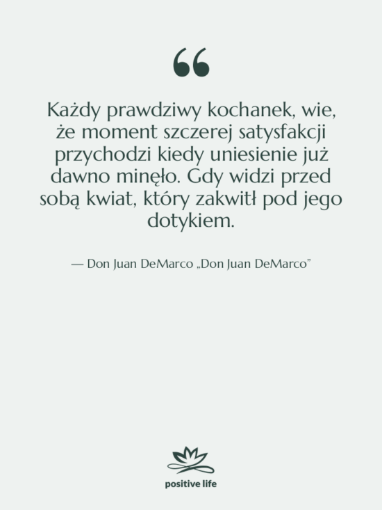 Cytat: Don Juan DeMarco „Don Juan DeMarco” - Każdy prawdziwy kochanek, wie, że…