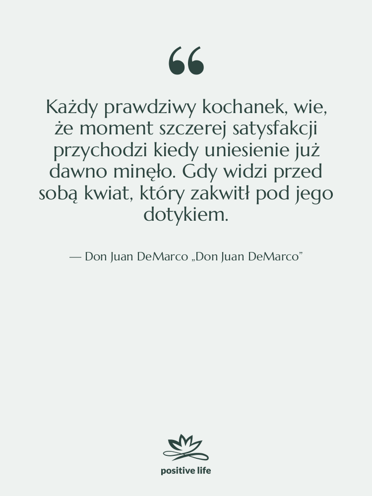 Cytat: Don Juan DeMarco „Don Juan DeMarco” - Każdy prawdziwy kochanek, wie, że…