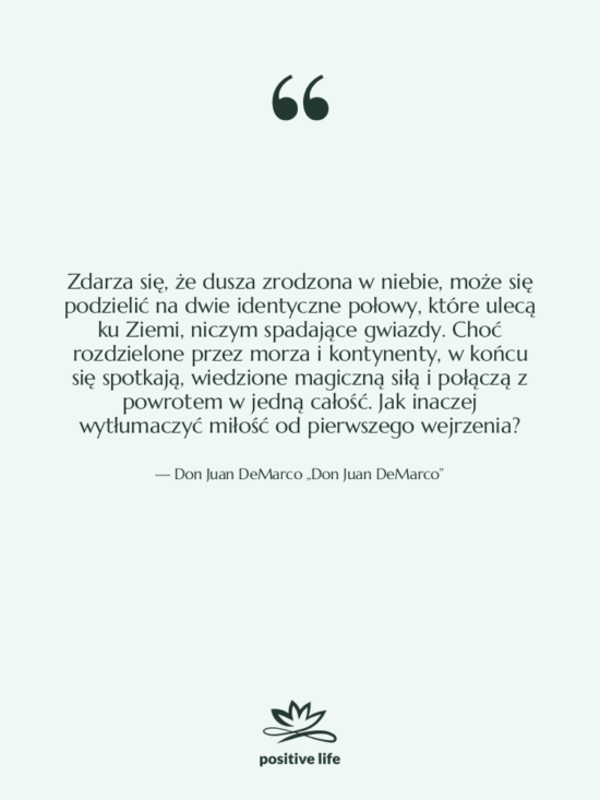 Cytat: Don Juan DeMarco „Don Juan DeMarco” - Zdarza się, że dusza zrodzona…