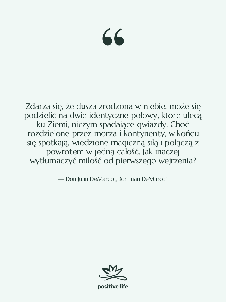Cytat: Don Juan DeMarco „Don Juan DeMarco” - Zdarza się, że dusza zrodzona…