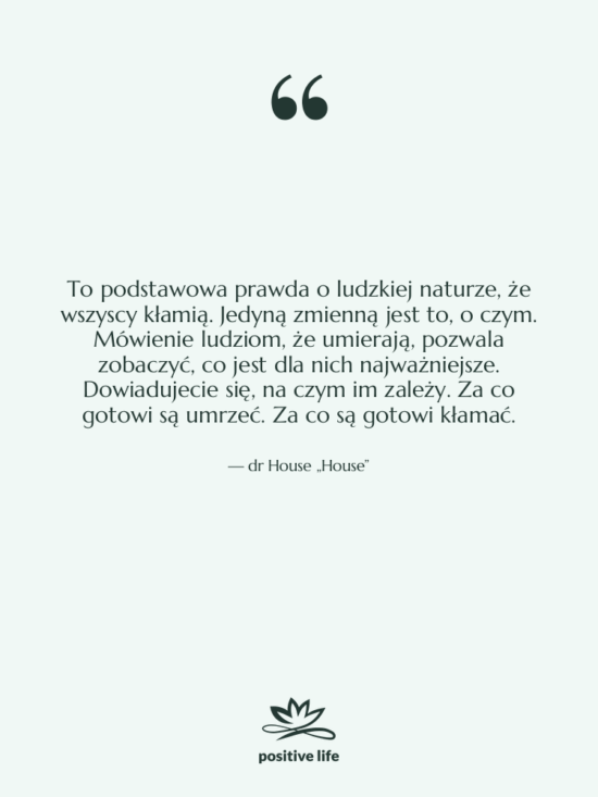 Cytat: dr House „House” - To podstawowa prawda o ludzkiej…
