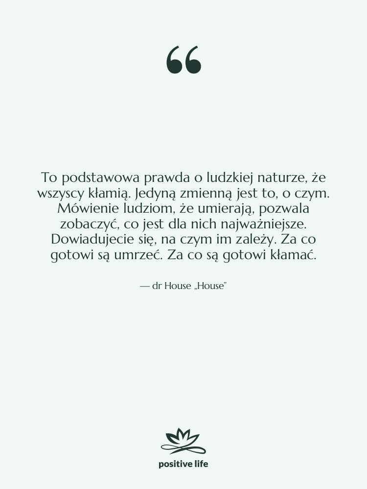 Cytat: dr House „House” - To podstawowa prawda o ludzkiej…