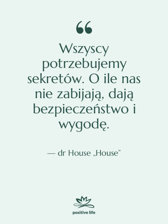 Cytat: dr House „House” - Wszyscy potrzebujemy sekretów. O ile…