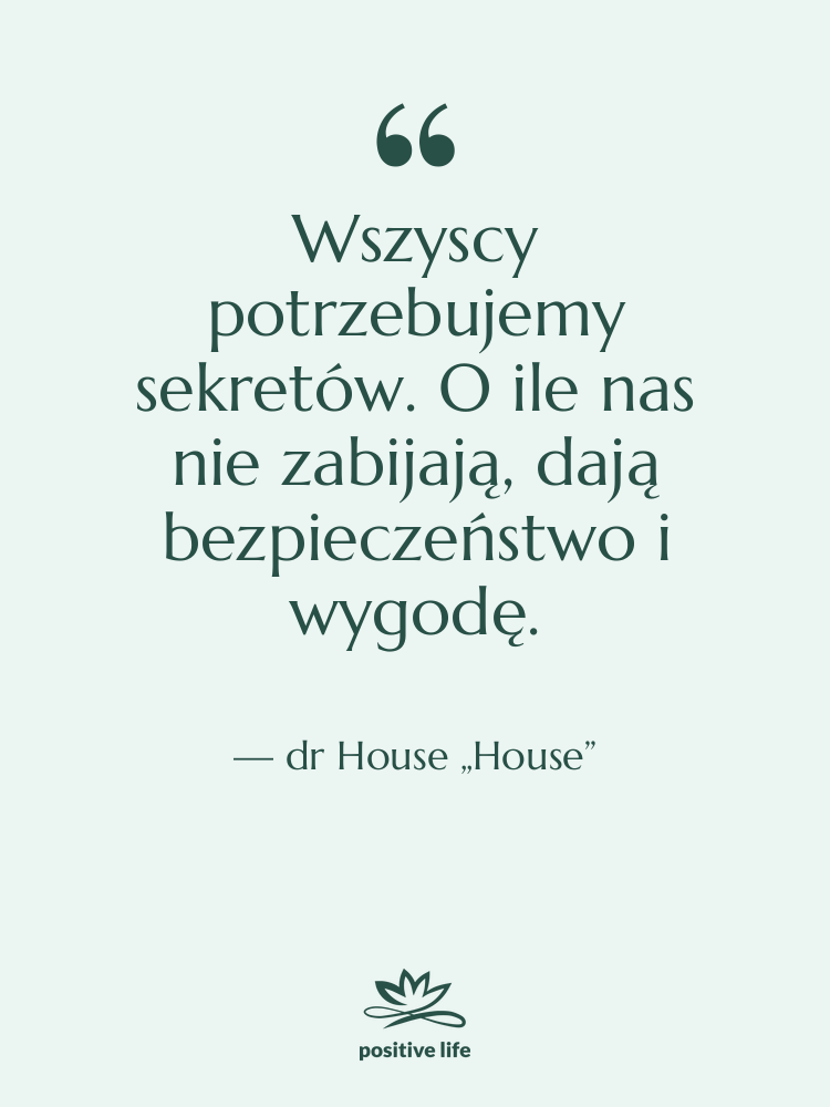 Cytat: dr House „House” - Wszyscy potrzebujemy sekretów. O ile…
