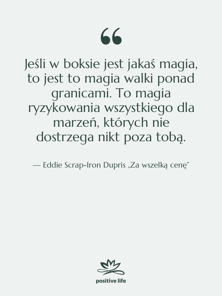 Cytat: Eddie Scrap-Iron Dupris „Za wszelką cenę” - Jeśli w boksie jest jakaś…