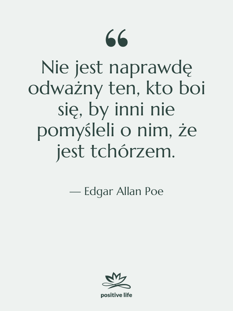 Cytat: Edgar Allan Poe - Nie jest naprawdę odważny ten,…