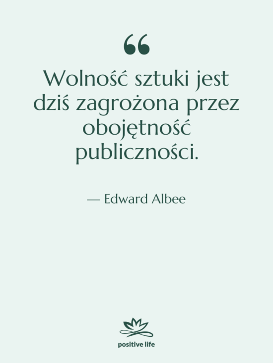 Cytat: Edward Albee - Wolność sztuki jest dziś zagrożona…
