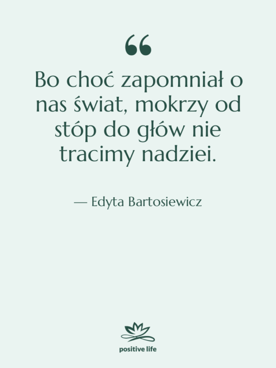 Cytat: Edyta Bartosiewicz - Bo choć zapomniał o nas…