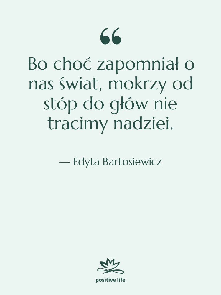 Cytat: Edyta Bartosiewicz - Bo choć zapomniał o nas…