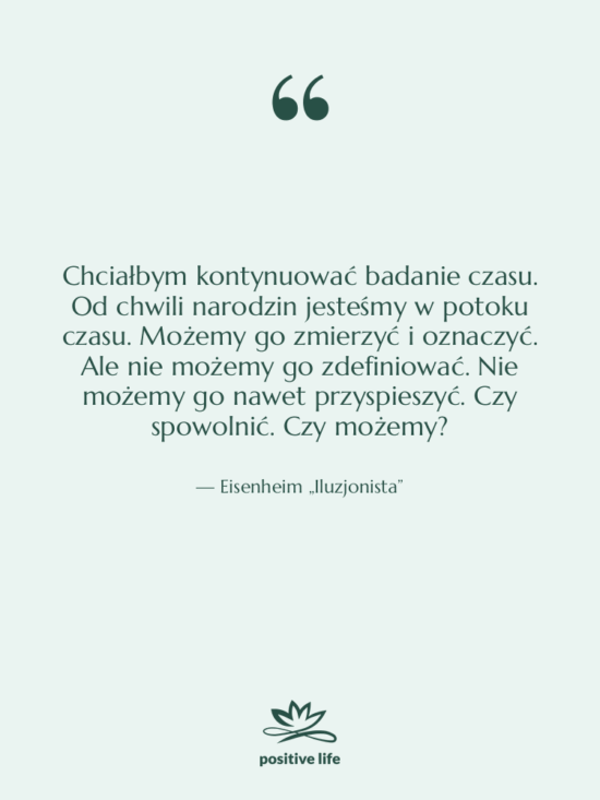 Cytat: Eisenheim „Iluzjonista” - Chciałbym kontynuować badanie czasu. Od…
