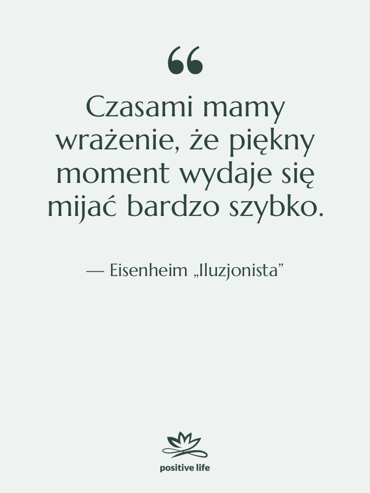 Cytat: Eisenheim „Iluzjonista” - Czasami mamy wrażenie, że piękny…