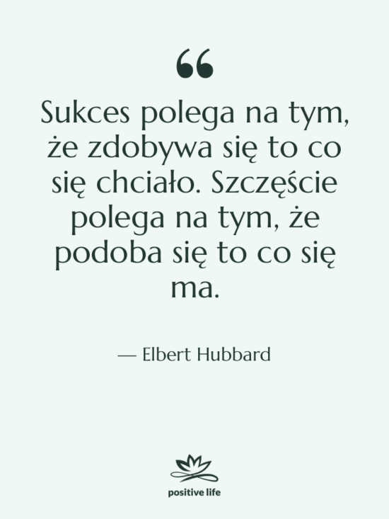 Cytat: Elbert Hubbard - Sukces polega na tym, że…