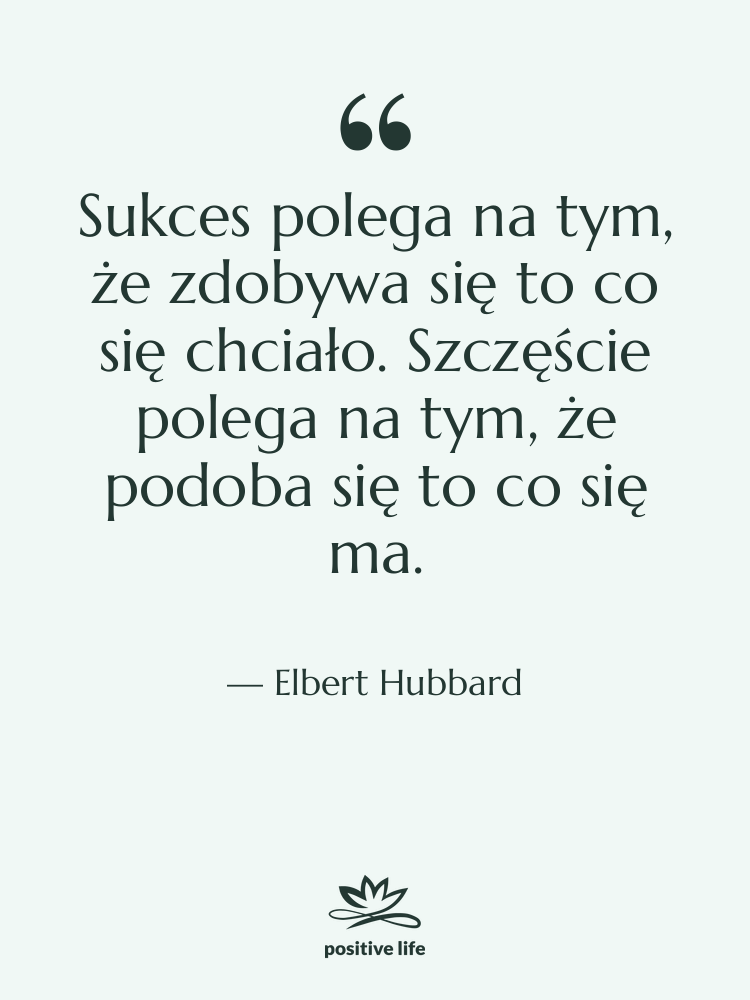 Cytat: Elbert Hubbard - Sukces polega na tym, że…