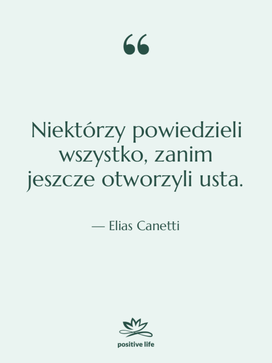 Cytat: Elias Canetti - Niektórzy powiedzieli wszystko, zanim jeszcze…
