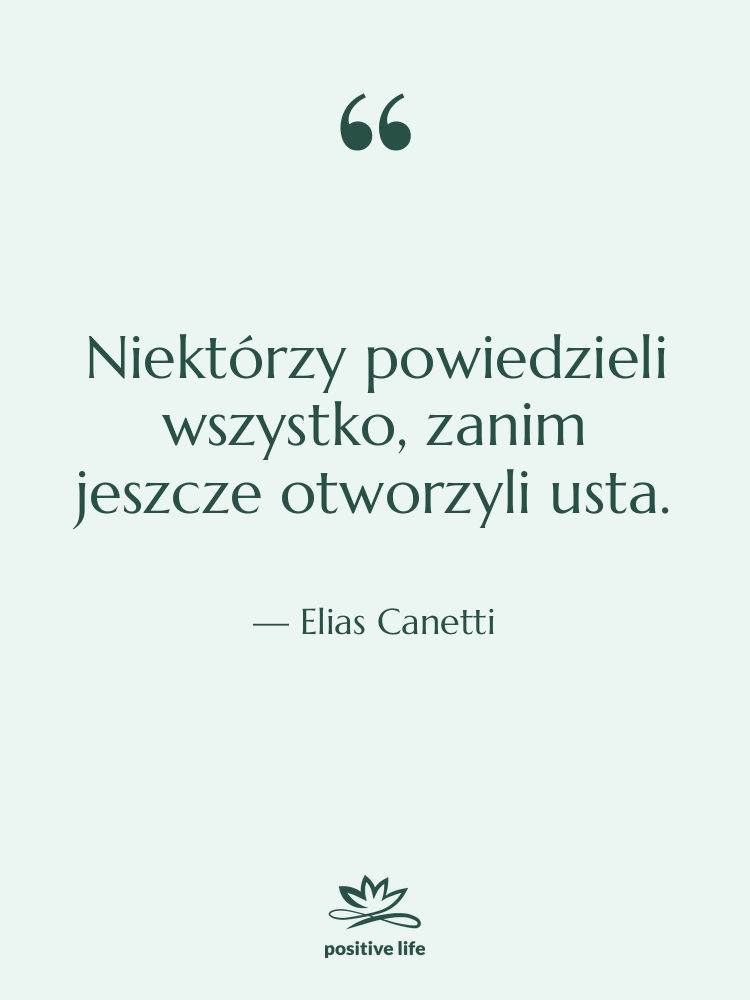 Cytat: Elias Canetti - Niektórzy powiedzieli wszystko, zanim jeszcze…