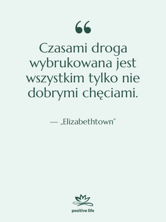 Cytat: „Elizabethtown” - Czasami droga wybrukowana jest wszystkim…