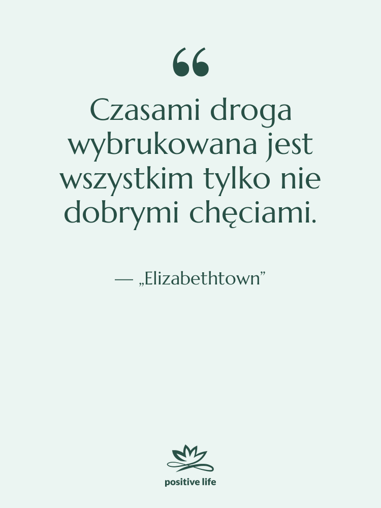Cytat: „Elizabethtown” - Czasami droga wybrukowana jest wszystkim…