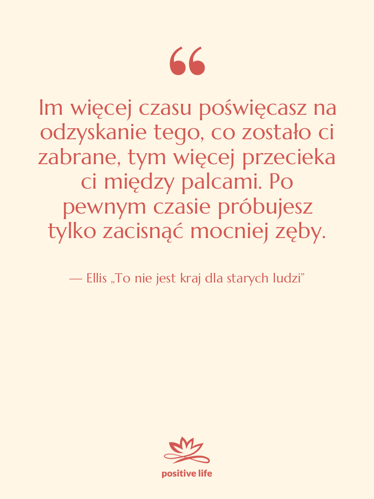 Cytat: Ellis „To nie jest kraj dla starych ludzi” - Im więcej czasu poświęcasz na…