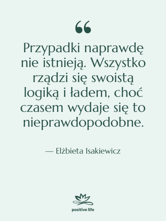Cytat: Elżbieta Isakiewicz - Przypadki naprawdę nie istnieją. Wszystko…