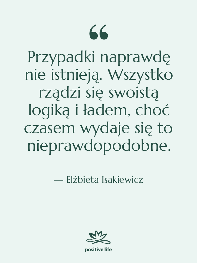 Cytat: Elżbieta Isakiewicz - Przypadki naprawdę nie istnieją. Wszystko…