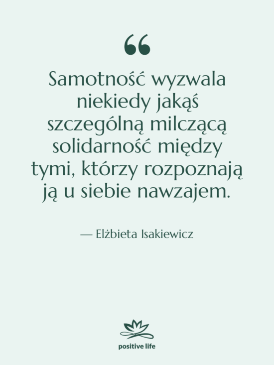 Cytat: Elżbieta Isakiewicz - Samotność wyzwala niekiedy jakąś szczególną…
