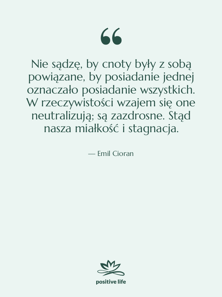 Cytat: Emil Cioran - Nie sądzę, by cnoty były…